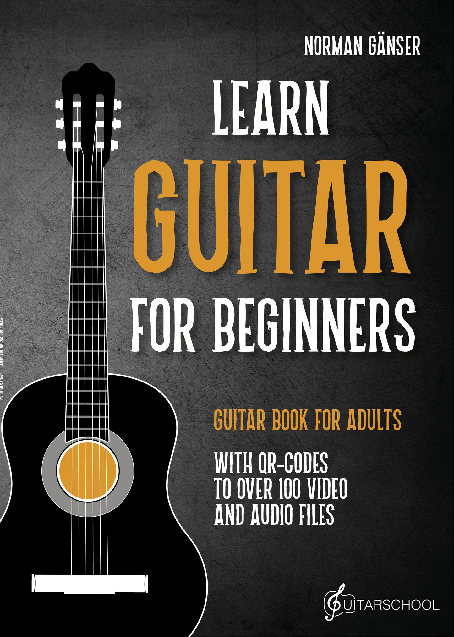 Learn Guitar for Beginners - Guitar Book for Adults: With QR-Codes to over 100 Video and Audio Files