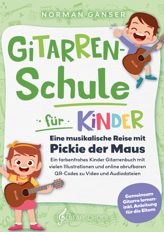 Gitarrenschule für Kinder - Eine musikalische Reise mit Pickie der Maus: Ein farbenfrohes Kinder Gitarrenbuch mit vielen Illustrationen und online abrufbaren QR-Codes zu Video und Audiodateien